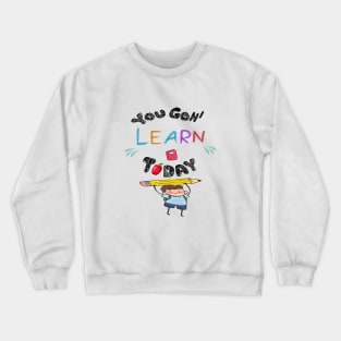 You Gon' Learn Today - Teacher Shirt , Funny Teacher Shirt , You Gonna Learn Today , You gon learn today shirt , Teacher Gift with Student T-Shirt Crewneck Sweatshirt